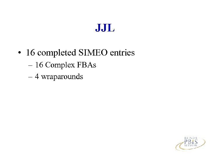 JJL • 16 completed SIMEO entries – 16 Complex FBAs – 4 wraparounds 