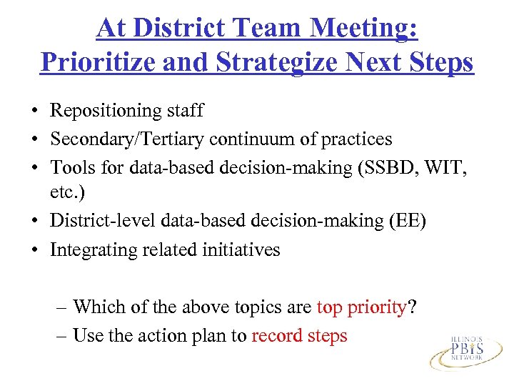 At District Team Meeting: Prioritize and Strategize Next Steps • Repositioning staff • Secondary/Tertiary