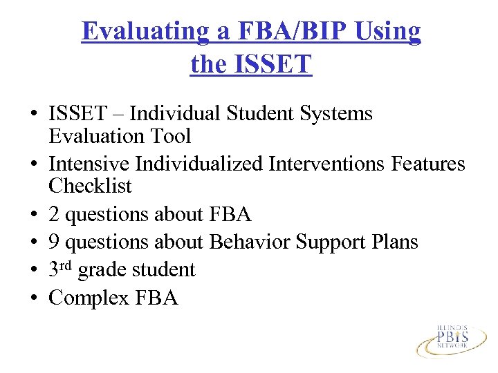 Evaluating a FBA/BIP Using the ISSET • ISSET – Individual Student Systems Evaluation Tool