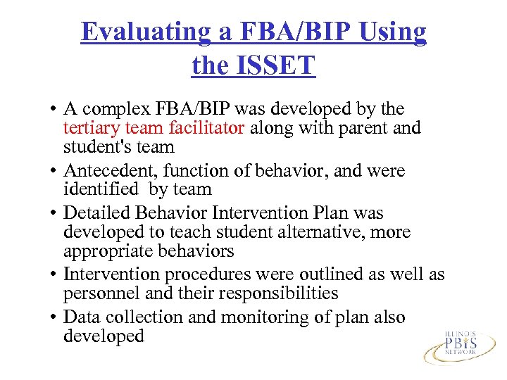 Evaluating a FBA/BIP Using the ISSET • A complex FBA/BIP was developed by the