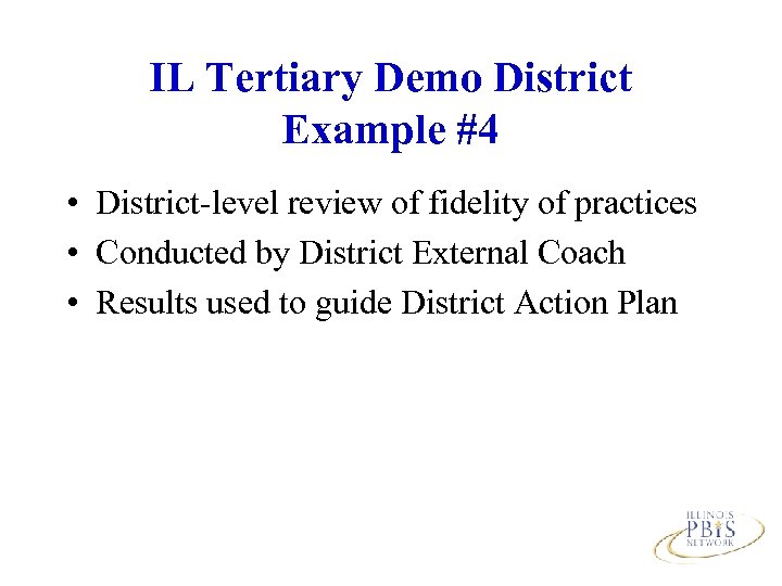 IL Tertiary Demo District Example #4 • District-level review of fidelity of practices •