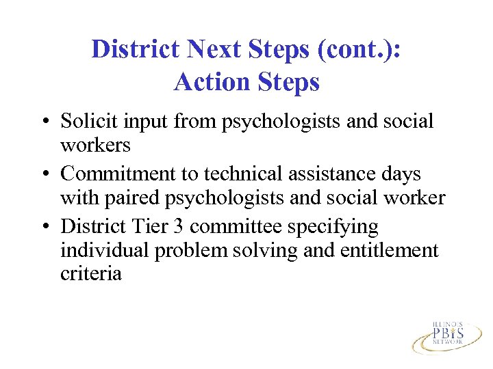 District Next Steps (cont. ): Action Steps • Solicit input from psychologists and social