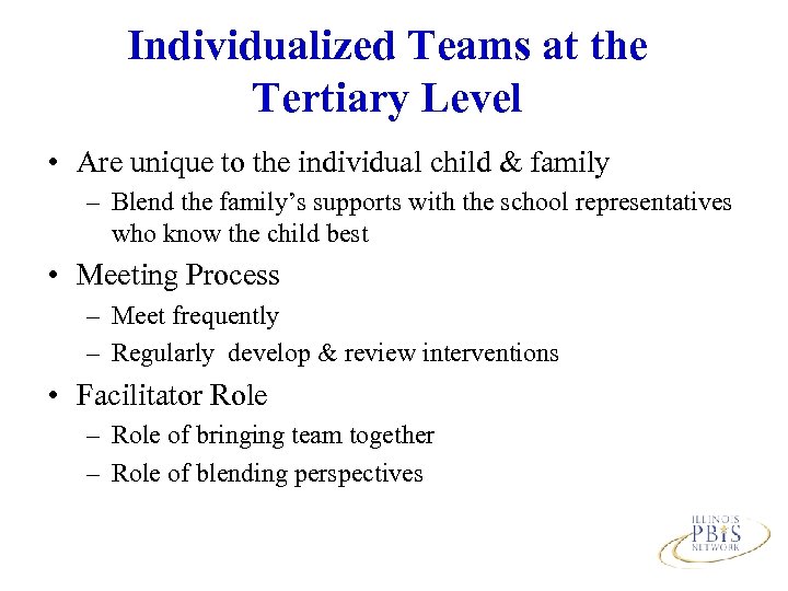 Individualized Teams at the Tertiary Level • Are unique to the individual child &