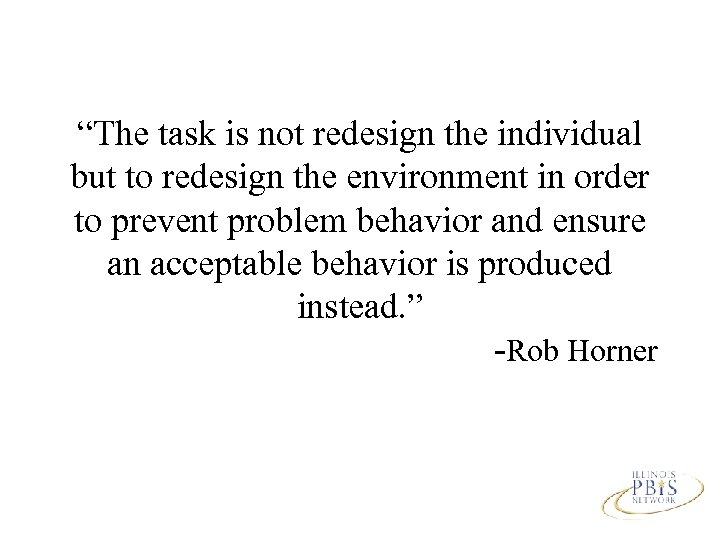 “The task is not redesign the individual but to redesign the environment in order