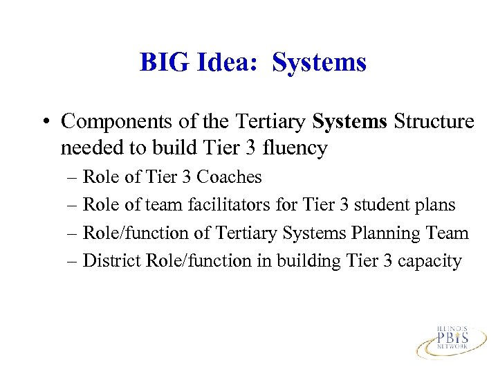 BIG Idea: Systems • Components of the Tertiary Systems Structure needed to build Tier