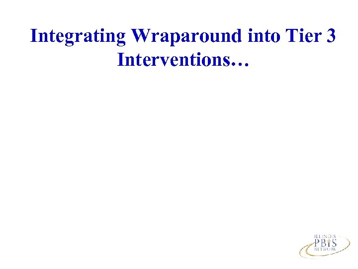 Integrating Wraparound into Tier 3 Interventions… 