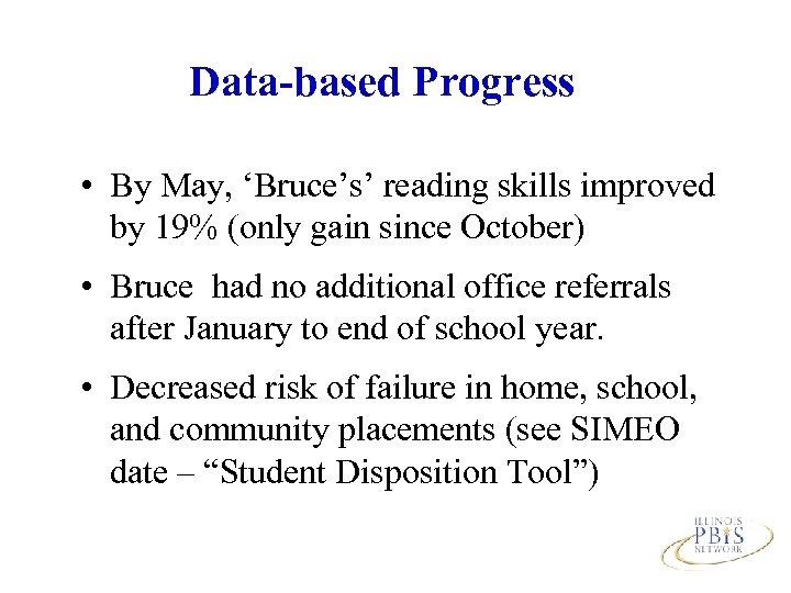 Data-based Progress • By May, ‘Bruce’s’ reading skills improved by 19% (only gain since