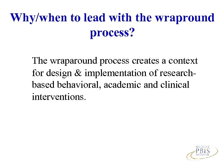 Why/when to lead with the wrapround process? The wraparound process creates a context for