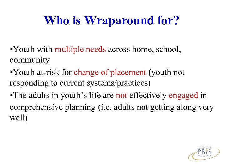 Who is Wraparound for? • Youth with multiple needs across home, school, community •