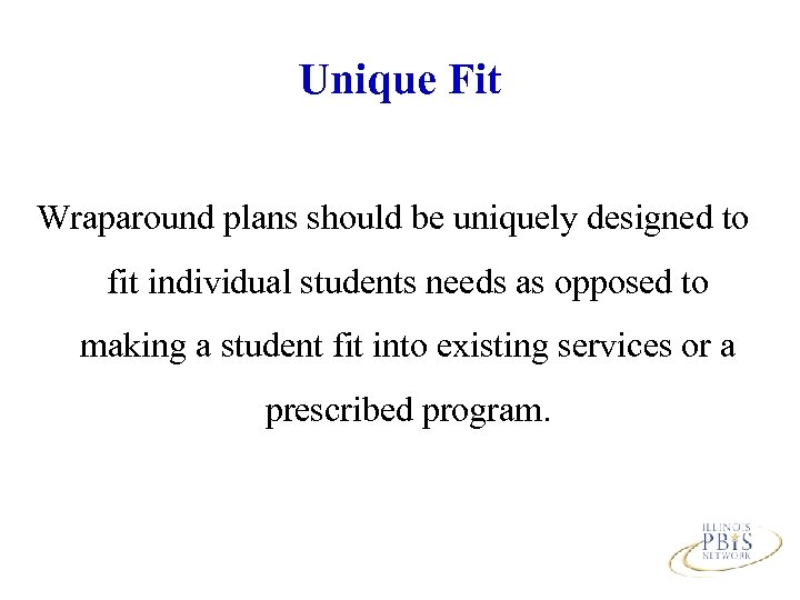 Unique Fit Wraparound plans should be uniquely designed to fit individual students needs as