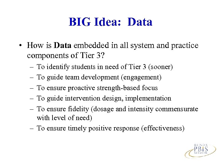 BIG Idea: Data • How is Data embedded in all system and practice components