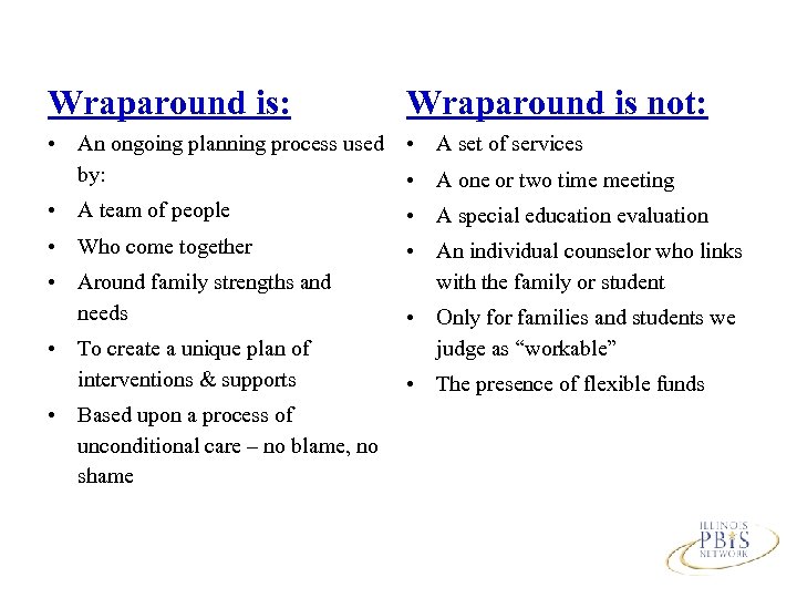 Wraparound is: Wraparound is not: • An ongoing planning process used • A set