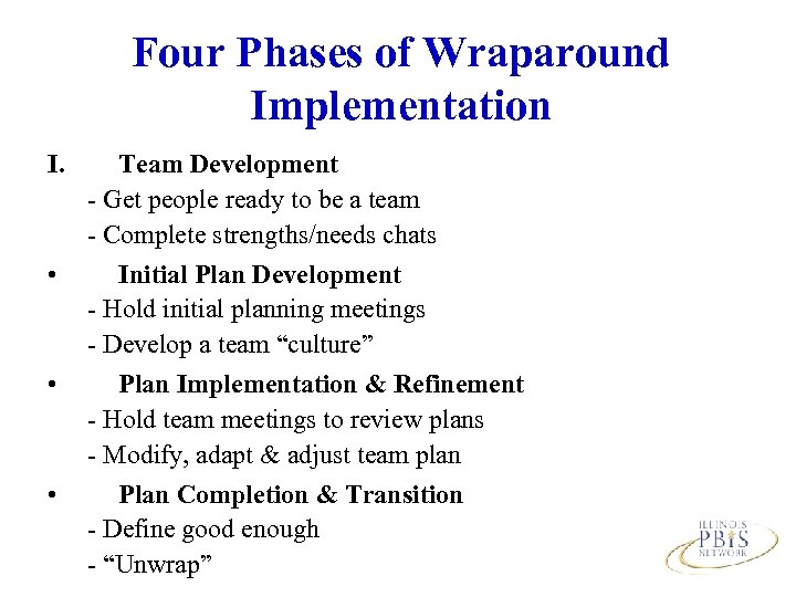 Four Phases of Wraparound Implementation I. Team Development - Get people ready to be