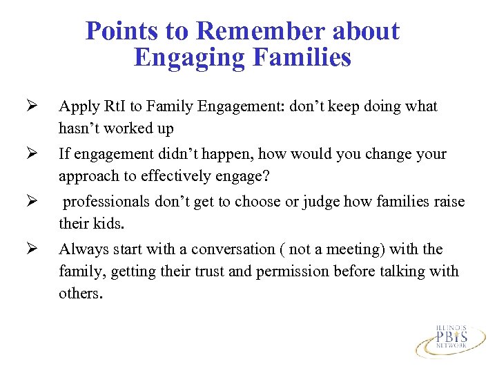 Points to Remember about Engaging Families Ø Apply Rt. I to Family Engagement: don’t