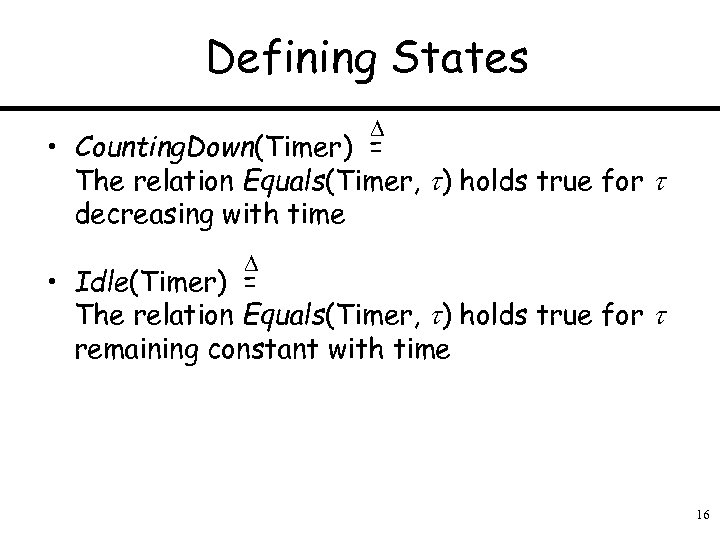 Defining States • Counting. Down(Timer) = The relation Equals(Timer, ) holds true for decreasing