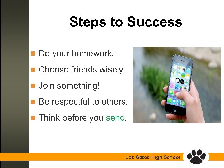 Steps to Success n Do your homework. n Choose friends wisely. n Join something!