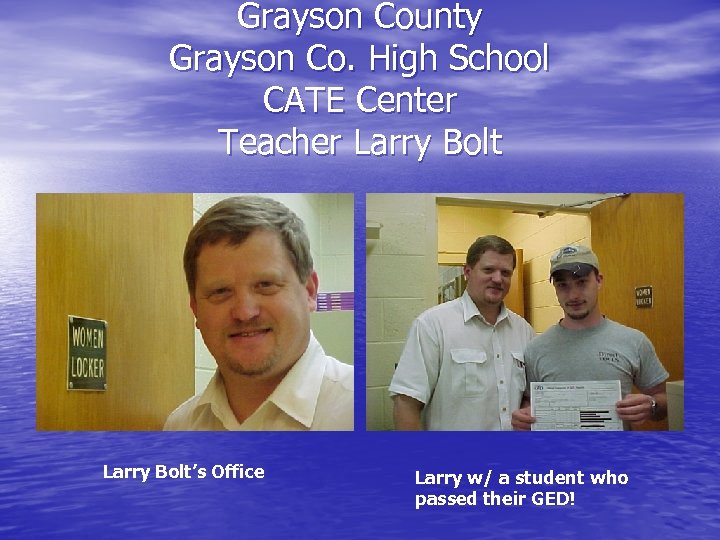 Grayson County Grayson Co. High School CATE Center Teacher Larry Bolt’s Office Larry w/
