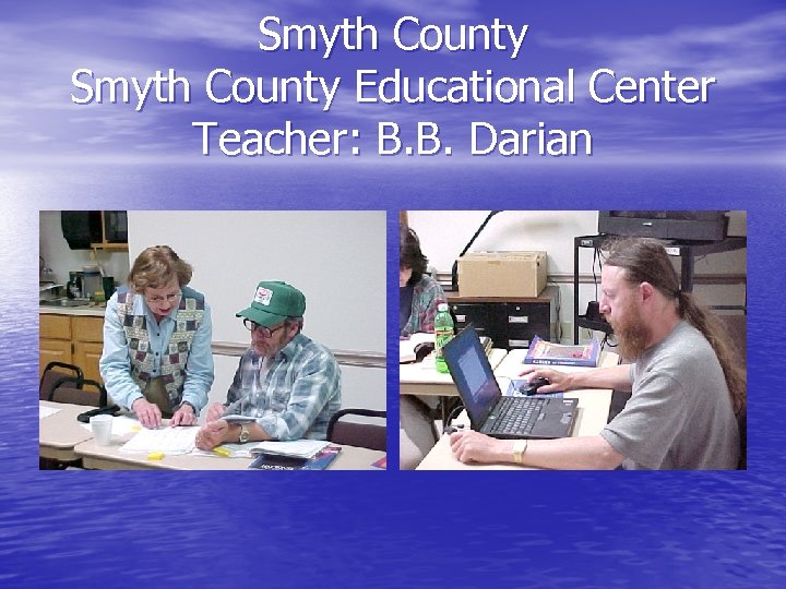 Smyth County Educational Center Teacher: B. B. Darian 