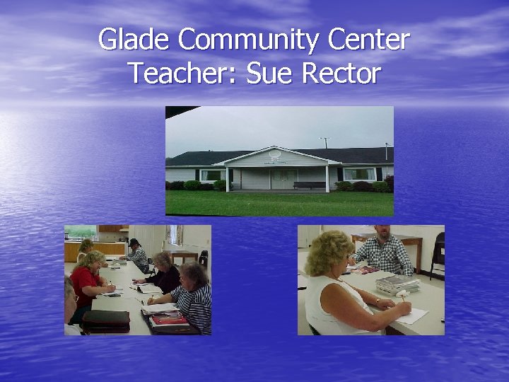 Glade Community Center Teacher: Sue Rector 