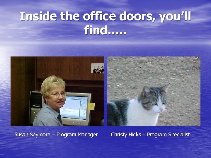 Inside the office doors, you’ll find…. . Susan Seymore – Program Manager Christy Hicks