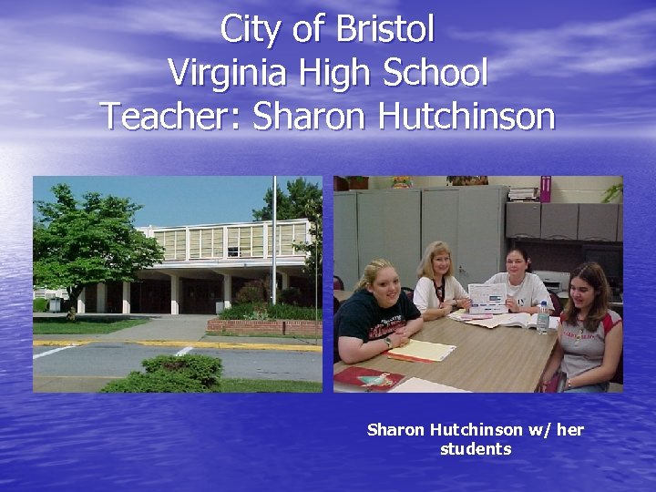 City of Bristol Virginia High School Teacher: Sharon Hutchinson w/ her students 