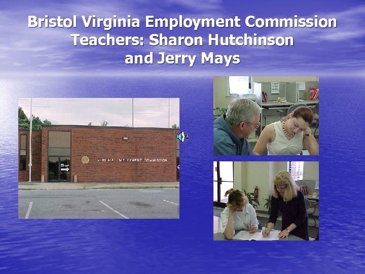Bristol Virginia Employment Commission Teachers: Sharon Hutchinson and Jerry Mays 