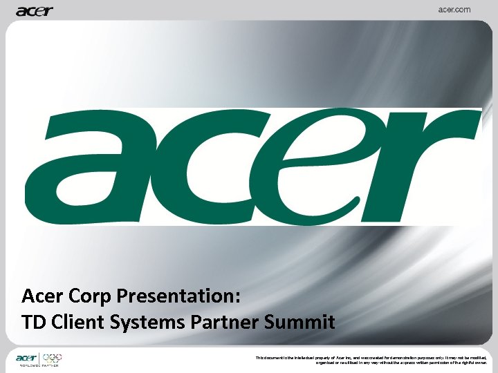 Acer Corp Presentation: TD Client Systems Partner Summit This document is the intellectual property