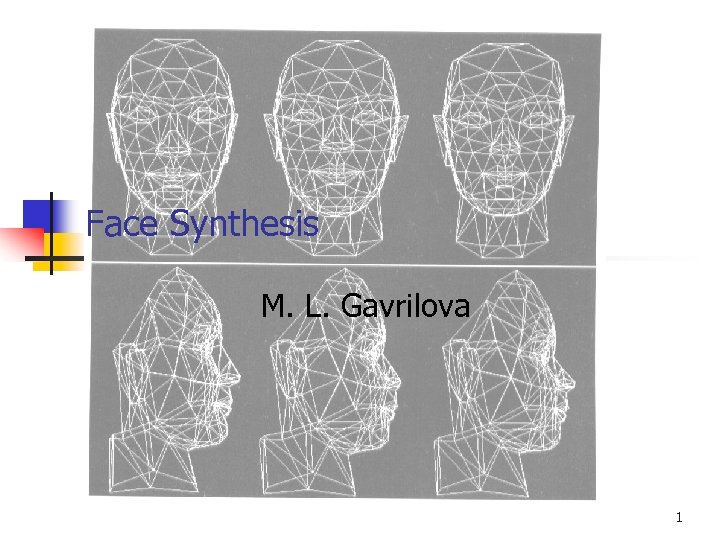 Face Synthesis M. L. Gavrilova 1 