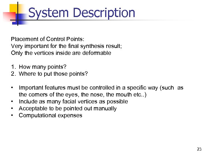 System Description Placement of Control Points: Very important for the final synthesis result; Only