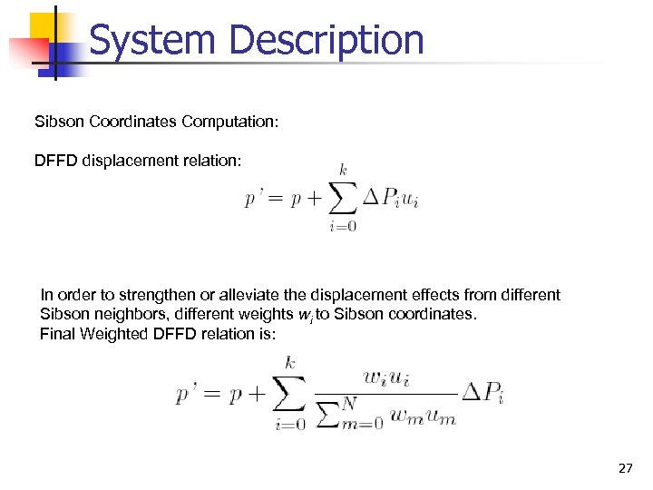 System Description Sibson Coordinates Computation: DFFD displacement relation: In order to strengthen or alleviate