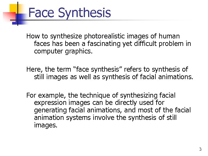 Face Synthesis How to synthesize photorealistic images of human faces has been a fascinating