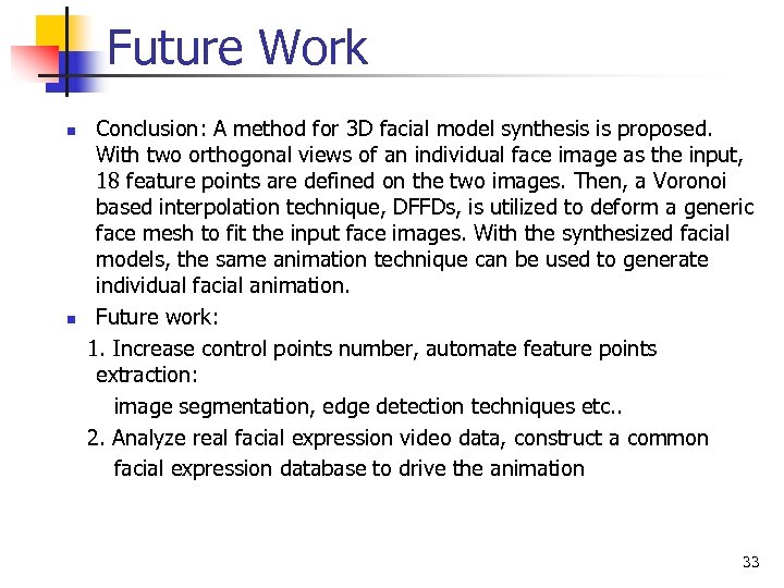 Future Work n n Conclusion: A method for 3 D facial model synthesis is