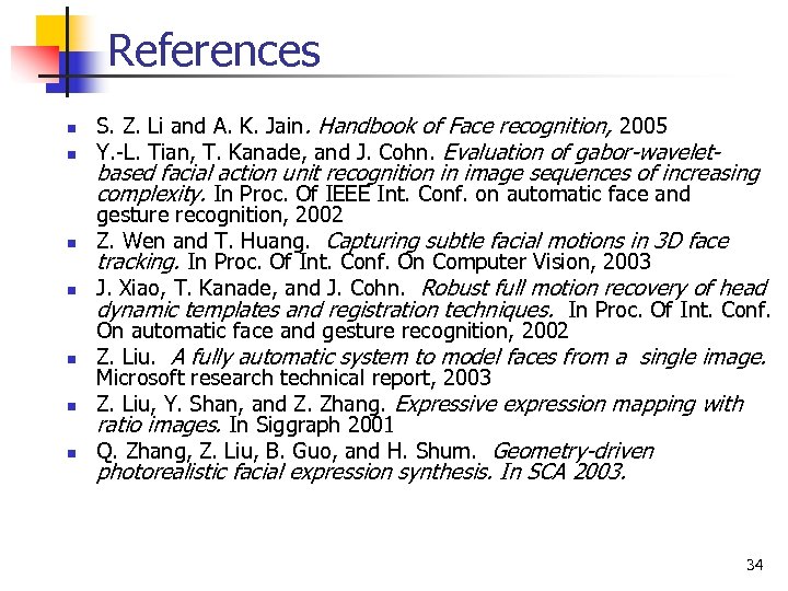 References n n n n S. Z. Li and A. K. Jain. Handbook of