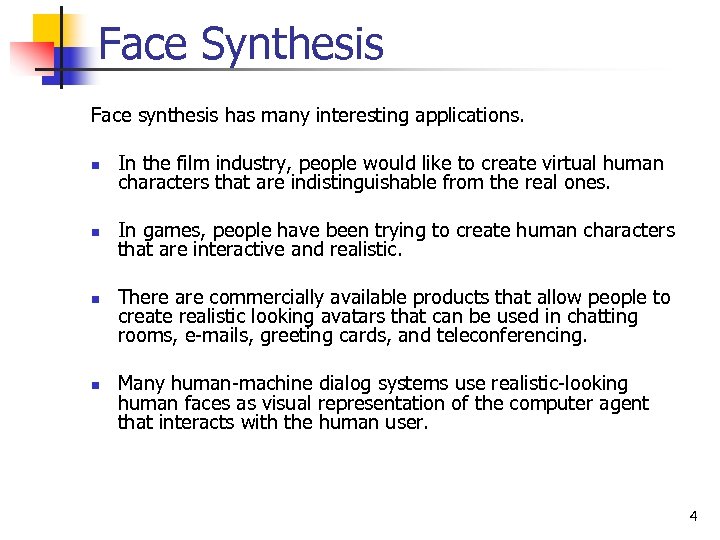 Face Synthesis Face synthesis has many interesting applications. n In the film industry, people