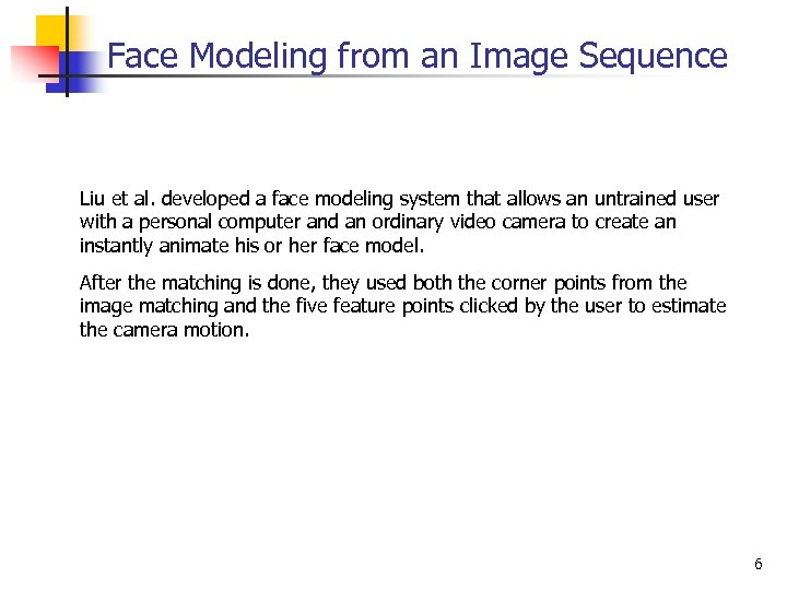 Face Modeling from an Image Sequence Liu et al. developed a face modeling system