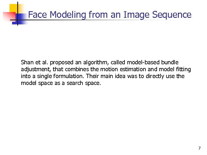 Face Modeling from an Image Sequence Shan et al. proposed an algorithm, called model-based