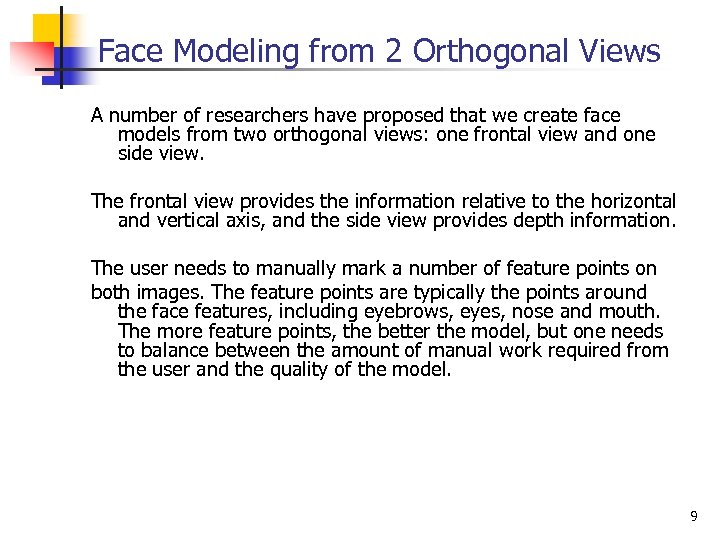Face Modeling from 2 Orthogonal Views A number of researchers have proposed that we