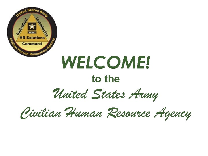 WELCOME! to the United States Army Civilian Human Resource Agency 