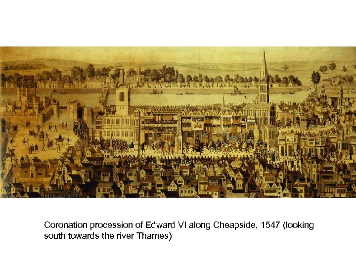 Coronation procession of Edward VI along Cheapside, 1547 (looking south towards the river Thames)
