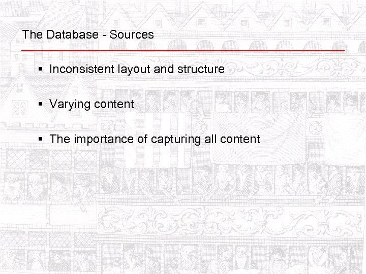 The Database - Sources § Inconsistent layout and structure § Varying content § The