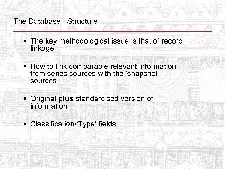 The Database - Structure § The key methodological issue is that of record linkage