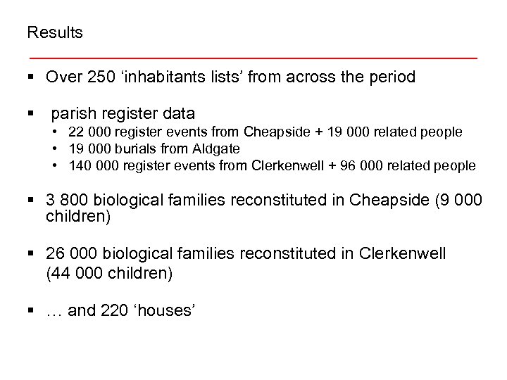 Results § Over 250 ‘inhabitants lists’ from across the period § parish register data
