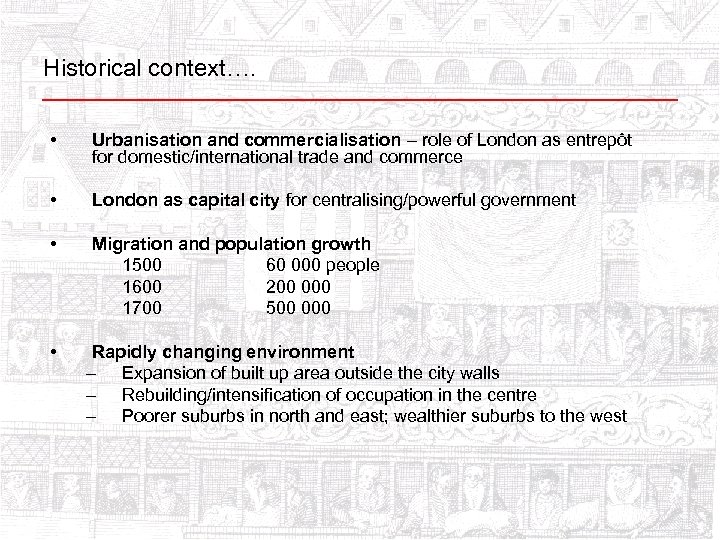 Historical context…. • Urbanisation and commercialisation – role of London as entrepôt for domestic/international