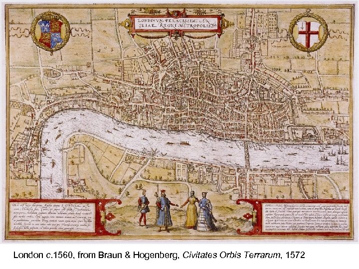 London c. 1560, from Braun & Hogenberg, Civitates Orbis Terrarum, 1572 