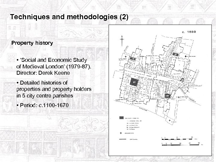 Techniques and methodologies (2) Property history • ‘Social and Economic Study of Medieval London’