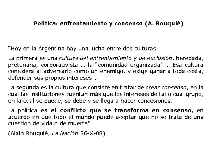 Política: enfrentamiento y consenso (A. Rouquié) “Hoy en la Argentina hay una lucha entre