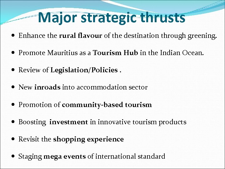 Major strategic thrusts Enhance the rural flavour of the destination through greening. Promote Mauritius