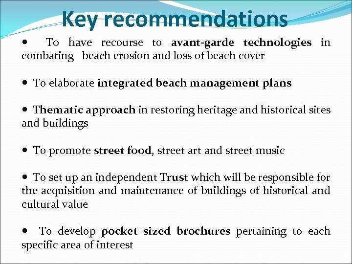 Key recommendations To have recourse to avant-garde technologies in combating beach erosion and loss