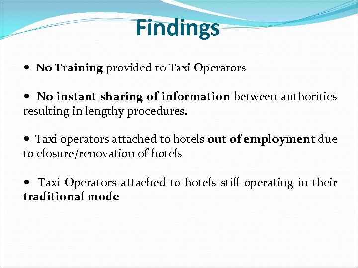Findings No Training provided to Taxi Operators No instant sharing of information between authorities