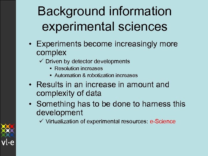 Background information experimental sciences • Experiments become increasingly more complex ü Driven by detector